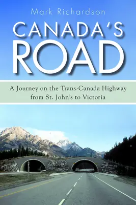 Drumul Canadei: O călătorie pe autostrada Trans-Canada de la St. John's la Victoria - Canada's Road: A Journey on the Trans-Canada Highway from St. John's to Victoria
