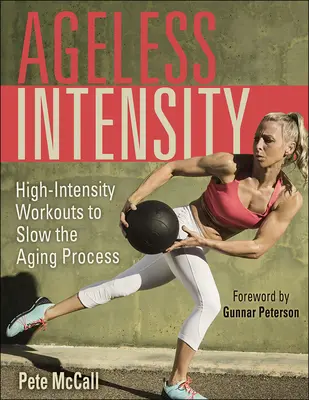 Ageless Intensity: Antrenamente de înaltă intensitate pentru încetinirea procesului de îmbătrânire - Ageless Intensity: High-Intensity Workouts to Slow the Aging Process
