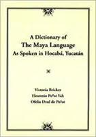 Dicționar al limbii mayașe: Așa cum se vorbește în Hocaba Yucatan - Dictionary of the Maya Language: As Spoken in Hocaba Yucatan