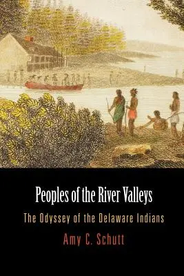 Popoarele din văile râurilor: Odiseea indienilor Delaware - Peoples of the River Valleys: The Odyssey of the Delaware Indians