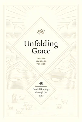 Unfolding Grace: 40 de lecturi ghidate prin Biblie: 40 de lecturi ghidate prin Biblie - Unfolding Grace: 40 Guided Readings Through the Bible: 40 Guided Readings Through the Bible