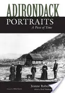 Portrete din Adirondack: O bucată de timp - Adirondack Portraits: A Piece of Time