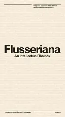 Flusseriana: O cutie de instrumente intelectuale - Flusseriana: An Intellectual Toolbox