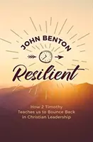 Rezilient: Cum ne învață 2 Timotei să ne revenim în conducerea creștină - Resilient: How 2 Timothy Teaches Us to Bounce Back in Christian Leadership