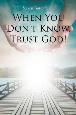 Când nu știi, ai încredere în Dumnezeu! - When You Don't Know, Trust God!