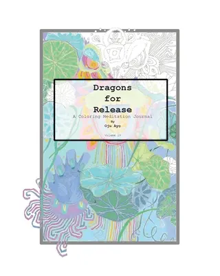 Dragoni pentru eliberare: Un jurnal de meditație de colorat - Dragons for Release: A Coloring Meditation Journal