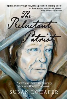 The Reluctant Patriot: Un roman bazat pe o poveste adevărată a Războiului Civil din Tennessee - The Reluctant Patriot: A Novel Based on a True Story of the Civil War in Tennessee
