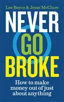 Never Go Broke - Cum să faci bani din aproape orice - Never Go Broke - How to make money out of just about anything