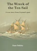 Epava lui Ten Sail - O poveste adevărată din trecutul insulelor Cayman - Wreck Of The Ten Sail - A true story from Cayman's past