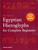 Hieroglife egiptene pentru începători - Noua abordare revoluționară a citirii monumentelor - Egyptian Hieroglyphs for Complete Beginners - The Revolutionary New Approach to Reading the Monuments