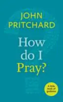 Cum să mă rog? - O mică carte de îndrumare - How Do I Pray? - A Little Book Of Guidance