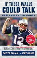 Dacă aceste ziduri ar putea vorbi: New England Patriots: Povești de la New England Patriots Sideline, vestiar și boxa presei - If These Walls Could Talk: New England Patriots: Stories from the New England Patriots Sideline, Locker Room, and Press Box