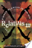 Relativism: Picioare bine înfipte în aer - Relativism: Feet Firmly Planted in Mid-Air