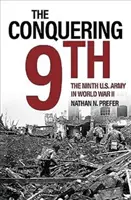 Cea de-a 9-a cucerire: Armata a 9-a a SUA în Al Doilea Război Mondial - The Conquering 9th: The Ninth U.S. Army in World War II
