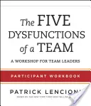Cele cinci disfuncții ale unei echipe: Caiet de lucru pentru participanți: Un atelier pentru liderii de echipă - The Five Dysfunctions of a Team Participant Workbook: A Workshop for Team Leaders