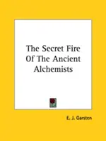 Focul secret al alchimiștilor antici - The Secret Fire Of The Ancient Alchemists