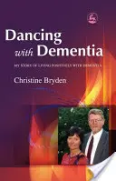 Dansând cu demența: Povestea mea de a trăi pozitiv cu demența - Dancing with Dementia: My Story of Living Positively with Dementia