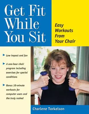 Pune-te în formă în timp ce stai jos: Antrenamente ușoare din scaunul tău - Get Fit While You Sit: Easy Workouts from Your Chair