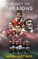 Legacy of the Lions - Lecții de leadership de la British & Irish Lions - Legacy of the Lions - Lessons in Leadership from the British & Irish Lions