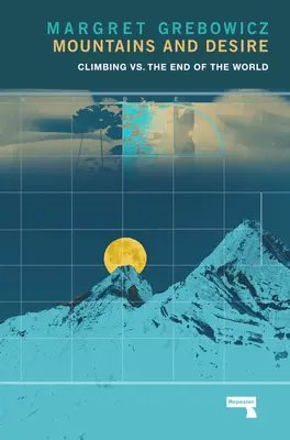 Munții și dorința: Cățărarea vs. sfârșitul lumii (Mountains and Desire: Climbing vs. the End of the World) - Mountains and Desire: Climbing vs. the End of the World