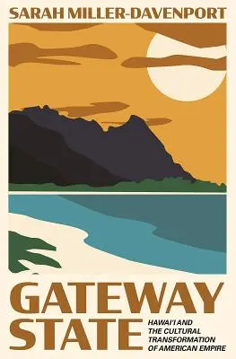 Gateway State: Hawai'i și transformarea culturală a Imperiului American - Gateway State: Hawai'i and the Cultural Transformation of American Empire