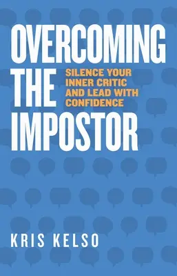 Depășirea impostorului: Redu-ți la tăcere criticul interior și conduce cu încredere - Overcoming The Impostor: Silence Your Inner Critic and Lead with Confidence