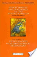 Calea de inițiere a lui Rudolf Steiner și misterul eului: Și fundamentele metodologiei antroposofice - Rudolf Steiner's Path of Initiation and the Mystery of the Ego: And the Foundations of Anthroposophical Methodology