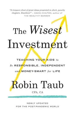 Cea mai înțeleaptă investiție: Teaching Your Kids to Be Responsible, Independent and Money-Smart for Life (Învățându-ți copiii să fie responsabili, independenți și inteligenți cu banii pe viață) - The Wisest Investment: Teaching Your Kids to Be Responsible, Independent and Money-Smart for Life