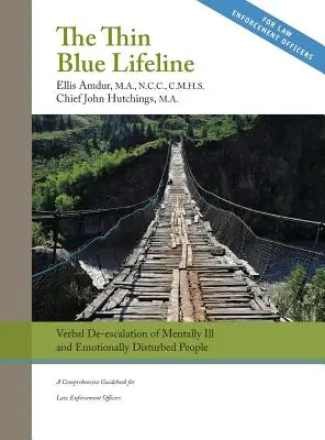 Linia de viață subțire albastră: De-escaladarea verbală a persoanelor agresive și perturbate emoțional: Un ghid cuprinzător pentru ofițerii de aplicare a legii - The Thin Blue Lifeline: Verbal De-escalation of Aggressive & Emotionally Disturbed People: A Comprehensive Guidebook for Law Enforcement Offic