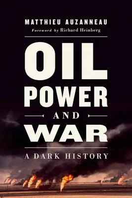 Petrol, putere și război: o istorie întunecată - Oil, Power, and War: A Dark History