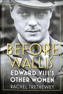 Înainte de Wallis: Celelalte femei ale lui Edward al VIII-lea - Before Wallis: Edward VIII's Other Women