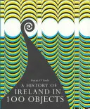 O istorie a Irlandei în 100 de obiecte - A History of Ireland in 100 Objects