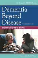 Demența dincolo de boală: Sporirea bunăstării - Dementia Beyond Disease: Enhancing Well-Being