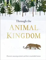 Through the Animal Kingdom - Descoperă animale uimitoare și casele lor remarcabile - Through the Animal Kingdom - Discover Amazing Animals and Their Remarkable Homes