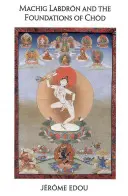 Machig Labdron și fundamentele șahului (Machig Labdron and the Foundations of Chod) - Machig Labdron and the Foundations of Chod