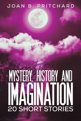 Mister, istorie și imaginație - 20 de povestiri scurte - Mystery, History and Imagination - 20 Short Stories