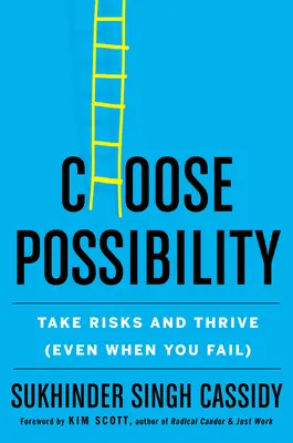 Alege Posibilitatea: Asumă-ți riscuri și prosperă (chiar și atunci când eșuezi) - Choose Possibility: Take Risks and Thrive (Even When You Fail)