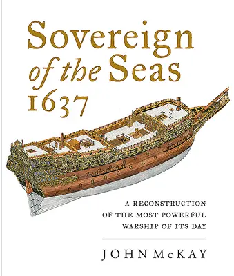 Sovereign of the Seas 1637: O reconstituire a celei mai puternice nave de război a timpului său - Sovereign of the Seas 1637: A Reconstruction of the Most Powerful Warship of Its Day