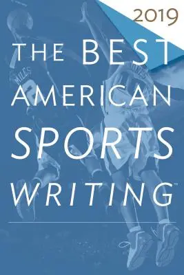 Cele mai bune scrieri sportive americane 2019 - The Best American Sports Writing 2019