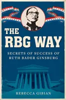The RBG Way: Secretele succesului lui Ruth Bader Ginsburg - The RBG Way: The Secrets of Ruth Bader Ginsburg's Success