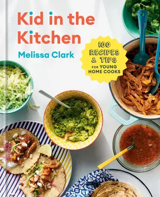 Kid in the Kitchen: 100 de rețete și sfaturi pentru tinerii bucătari de acasă: O carte de bucate - Kid in the Kitchen: 100 Recipes and Tips for Young Home Cooks: A Cookbook