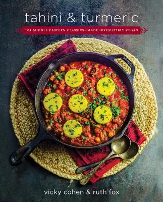 Tahini și turmeric: 101 mâncăruri clasice din Orientul Mijlociu - făcute irezistibil vegane - Tahini and Turmeric: 101 Middle Eastern Classics -- Made Irresistibly Vegan