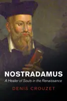 Nostradamus: Un vindecător de suflete în Renaștere - Nostradamus: A Healer of Souls in the Renaissance