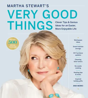 Martha Stewart's Very Good Things: Sfaturi inteligente și idei geniale pentru o viață mai ușoară și mai plăcută - Martha Stewart's Very Good Things: Clever Tips & Genius Ideas for an Easier, More Enjoyable Life