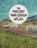 Atlasul Vincent Van Gogh - The Vincent Van Gogh Atlas