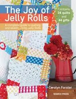 The Joy of Jelly Rolls: A Complete Guide to Quilting and Sewing Using Jelly Rolls (Un ghid complet pentru quilting și cusut folosind Jelly Rolls) - The Joy of Jelly Rolls: A Complete Guide to Quilting and Sewing Using Jelly Rolls