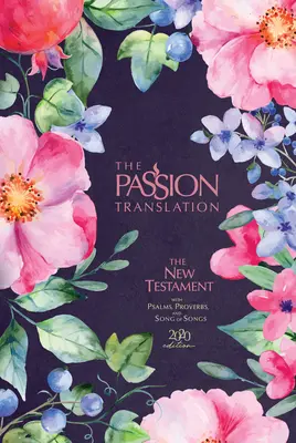 Noul Testament în traducerea The Passion Translation (ediția 2020) Berry Blossom: Cu Psalmi, Proverbe și Cântarea Cântărilor - The Passion Translation New Testament (2020 Edition) Berry Blossom: With Psalms, Proverbs and Song of Songs