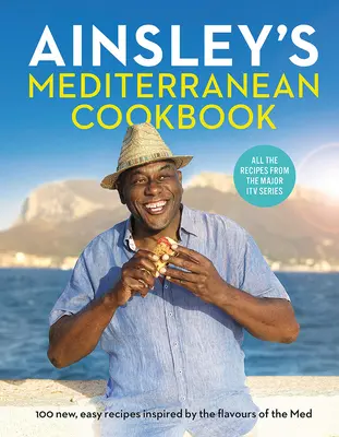 Cartea de bucate mediteraneene a lui Ainsley - Ainsley's Mediterranean Cookbook