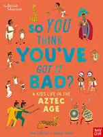 Muzeul Britanic: Deci crezi că ai pățit-o rău? Viața unui copil în epoca aztecă - British Museum: So You Think You've Got it Bad? A Kid's Life in the Aztec Age