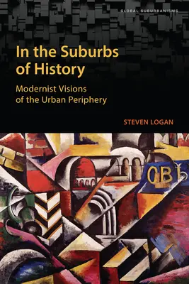 În suburbiile istoriei: Modernist Visions of the Urban Periphery - In the Suburbs of History: Modernist Visions of the Urban Periphery